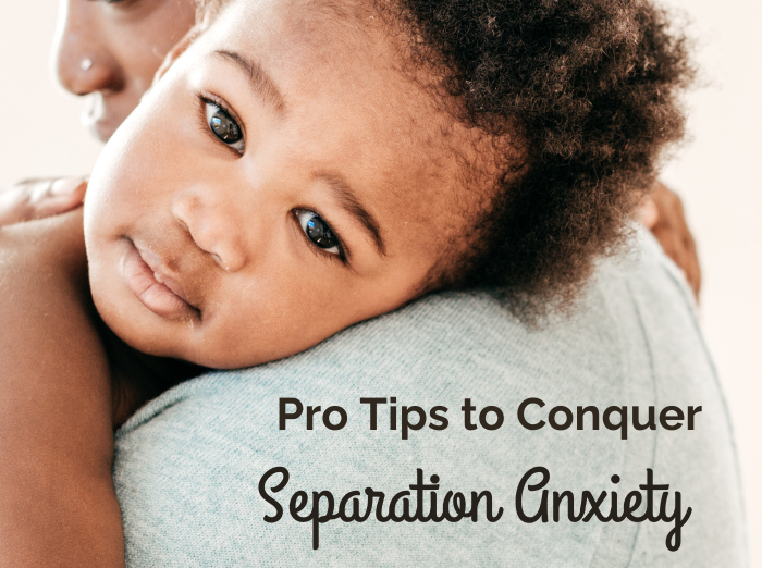 child lying on mother's shoulder, text reads "pro tips to conquer separation anxiety"